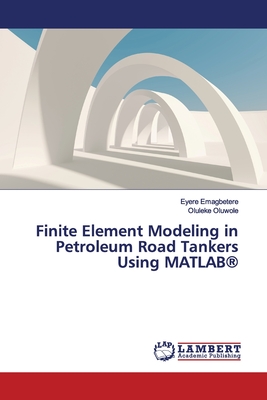 Finite Element Modeling in Petroleum Road Tankers Using MATLAB(R) - Emagbetere, Eyere, and Oluwole, Oluleke