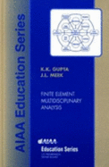 Finite Element Multidisciplinary Analysis - Gupta, Kajal K, and Meek, J L