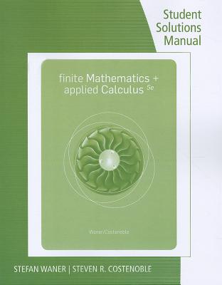 Finite Mathematics + Applied Calculus: Student Solutions Manual - Waner, Stefan, and Costenoble, Steven