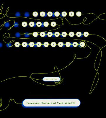 Finite-State Language Processing - Roche, Emmanuel (Editor), and Shabes, Yves (Editor), and Schabes, Yves (Editor)