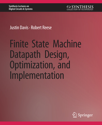 Finite State Machine Datapath Design, Optimization, and Implementation - Davis, Justin, and Reese, Robert