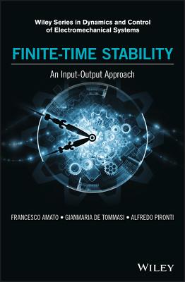 Finite-Time Stability: An Input-Output Approach - Amato, Francesco, and De Tommasi, Gianmaria, and Pironti, Alfredo