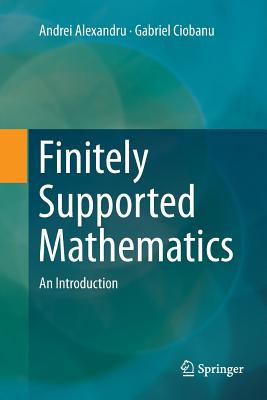 Finitely Supported Mathematics: An Introduction - Alexandru, Andrei, and Ciobanu, Gabriel
