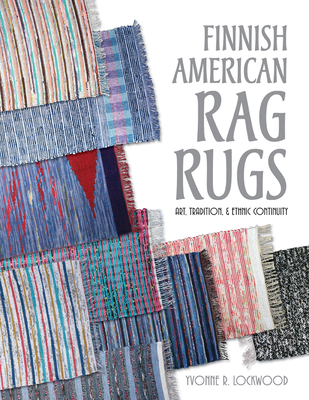 Finnish American Rag Rugs: Art, Tradition & Ethnic Continuity - Lockwood, Yvonne R