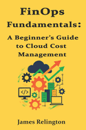 FinOps Fundamentals: A Beginner's Guide to Cloud Cost Management