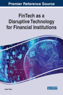FinTech as a Disruptive Technology for Financial Institutions