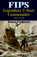 Fips: Legendary U-Boat Commander - Furbringer, Werner, and Brooks, Geoffrey (Translated by)
