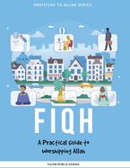Fiqh: A Practical Guide to Worshipping Allah