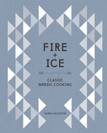 Fire and Ice: Classic Nordic Cooking [a Cookbook]