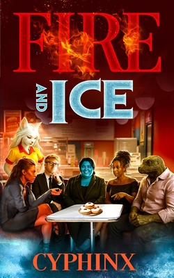 Fire and Ice - Cyphinx, and Godfrey, Paul (Contributions by), and Borgo, Rachel (Contributions by)