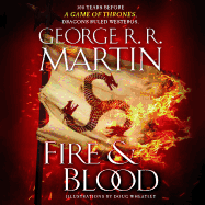 Fire & Blood: 300 Years Before a Game of Thrones (a Targaryen History)