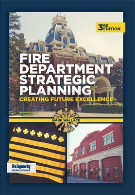 Fire Department Strategic Planning: Creating Future Excellence - Wallace, Mark