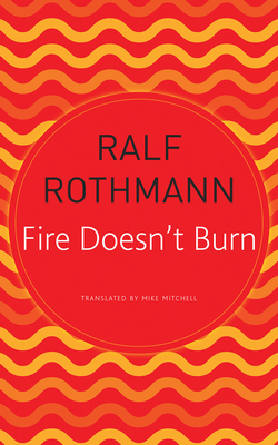 Fire Doesn't Burn - Rothmann, Ralf, and Mitchell, Mike (Translated by)