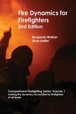 Fire Dynamics for Firefighters - Walker, Benjamin A, and Raffel, Shan W