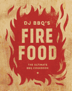 Fire Food: The Ultimate BBQ Cookbook