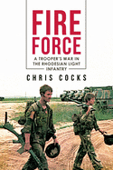 Fire Force: A Trooper's War in the Rhodesian Light Infantry