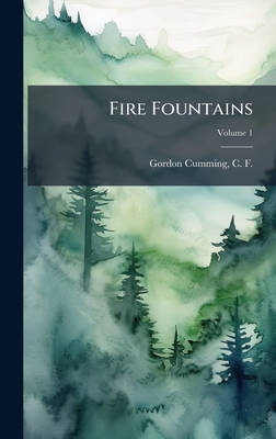 Fire Fountains - Gordon Cumming, C F (Constance Fred (Creator)