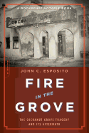 Fire in the Grove: The Cocoanut Grove Tragedy and Its Aftermath