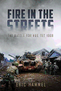 Fire in the Streets: The Battle for Hue, TET 1968