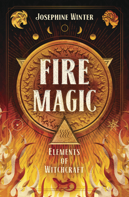 Fire Magic - Winter, Josephine, and Greene, Heather (Foreword by), and Waldron, David (Contributions by)