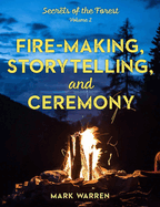 Fire-Making, Storytelling, and Ceremony: Secrets of the Forest