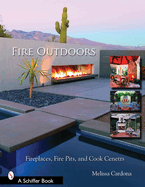 Fire Outdoors: Fireplaces, Fire Pits, & Cook Centers