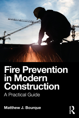 Fire Prevention in Modern Construction: A Practical Guide - Bourque, Matthew J
