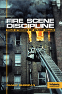 Fire Scene Discipline: True Stories of Close Calls