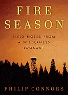 Fire Season: Field Notes from a Wilderness Lookout