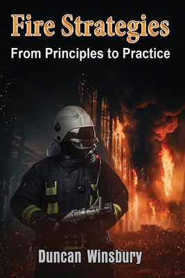 Fire Strategies - From Principles to Practice - Winsbury, Duncan