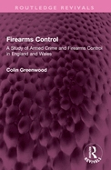 Firearms Control: A Study of Armed Crime and Firearms Control in England and Wales