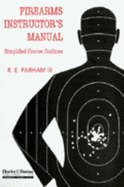 Firearms Instructor's Manual: Simplified Course Outlines