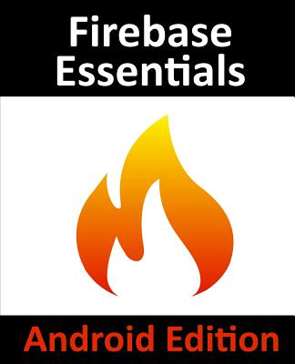 Firebase Essentials - Android Edition: Second Edition - Smyth, Neil