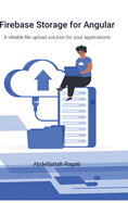 Firebase Storage for Angular: A reliable file upload solution for your applications