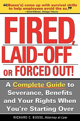 Fired, Laid Off or Forced Out - Busse, Richard