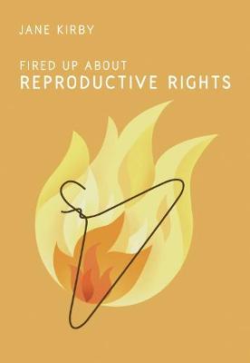 Fired Up about Reproductive Rights - Kirby, Jane