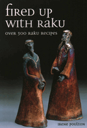 Fired Up with Raku: Over 300 Raku Recipes