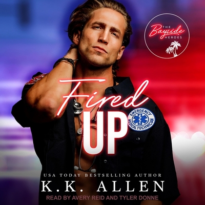 Fired Up - Allen, K K, and Donne, Tyler (Read by), and Reid, Avery (Read by)