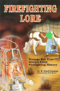 Firefighting Lore: Strange But True Stories from Firefighting History