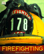 Firefighting - Gottschalk, Jack, and DK Publishing, and Dorling Kindersley Publishing (Creator)