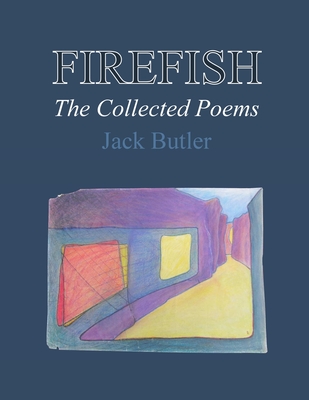 Firefish: The Collected Poems - Butler, Jack
