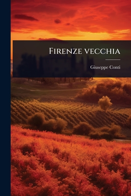 Firenze vecchia - Conti, Giuseppe