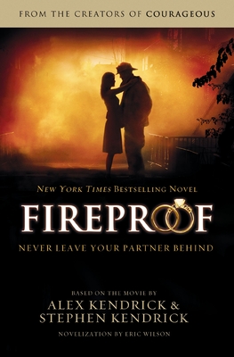 Fireproof - Kendrick, Alex, and Kendrick, Stephen, and Wilson, Eric