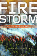 Firestorm: How Wildfire Will Shape Our Future