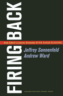 Firing Back: How Great Leaders Rebound After Career Disasters