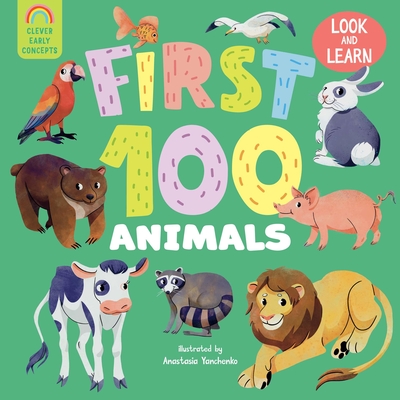 First 100 Animals - Clever Publishing, and Yanchenko, Anastasia (Illustrator)