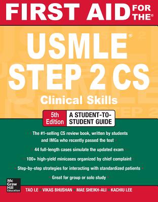 First Aid for the USMLE Step 2 CS, Fifth Edition - Le, Tao, M.D., and Bhushan, Vikas, M.D.