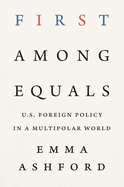 First Among Equals: U.S. Foreign Policy in a Multipolar World