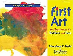 First Art: Art Experiences for Toddlers and Twos