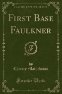 First Base Faulkner (Classic Reprint)